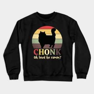 Chonk Oh Lawd He Comin' Crewneck Sweatshirt